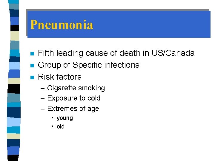 Pneumonia n n n Fifth leading cause of death in US/Canada Group of Specific