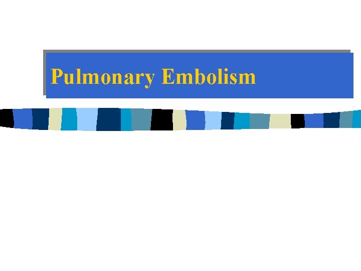 Pulmonary Embolism 