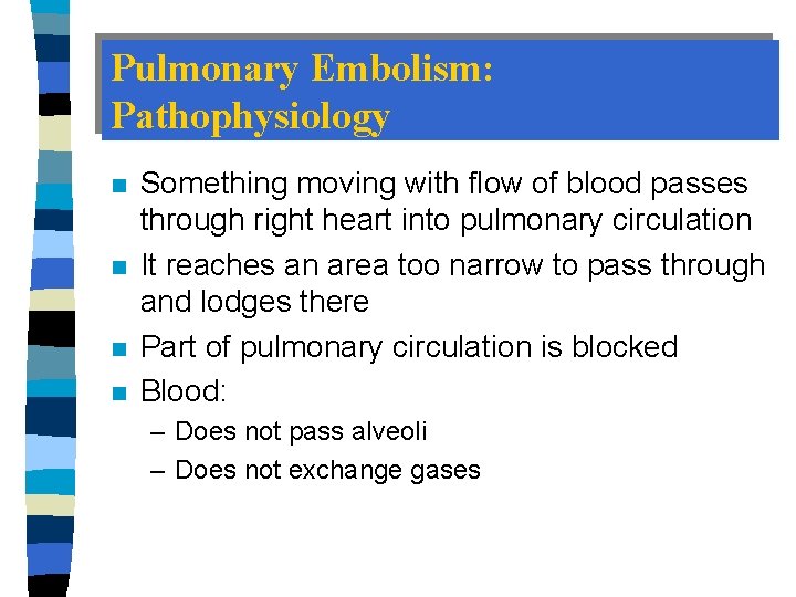 Pulmonary Embolism: Pathophysiology n n Something moving with flow of blood passes through right