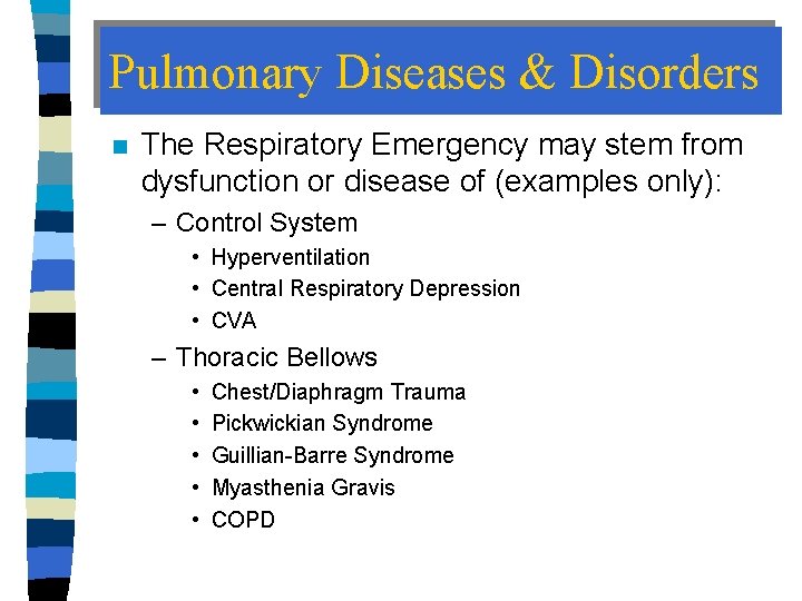 Pulmonary Diseases & Disorders n The Respiratory Emergency may stem from dysfunction or disease