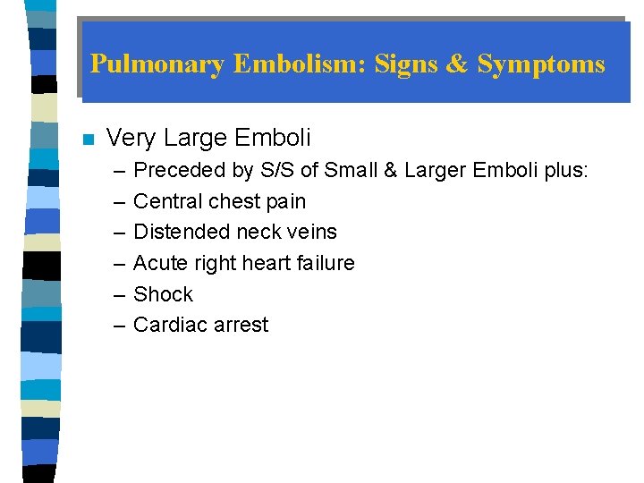 Pulmonary Embolism: Signs & Symptoms n Very Large Emboli – – – Preceded by