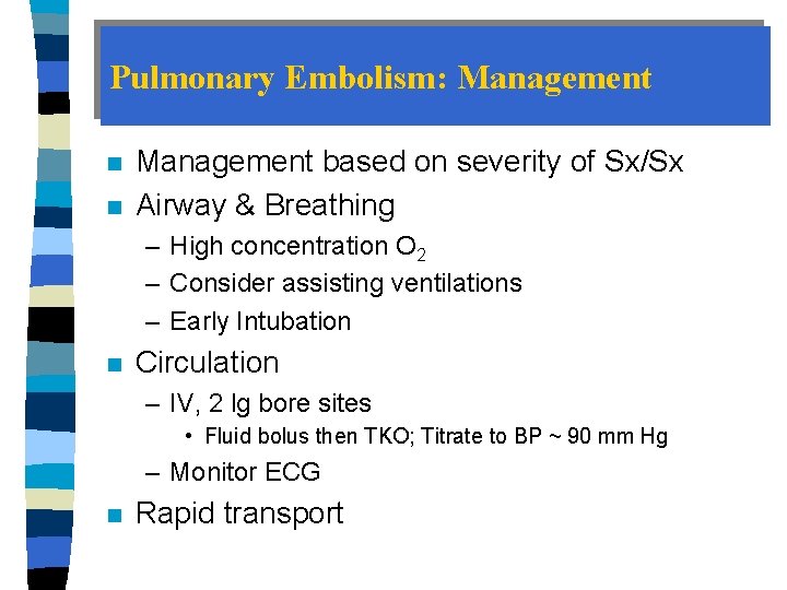 Pulmonary Embolism: Management n n Management based on severity of Sx/Sx Airway & Breathing