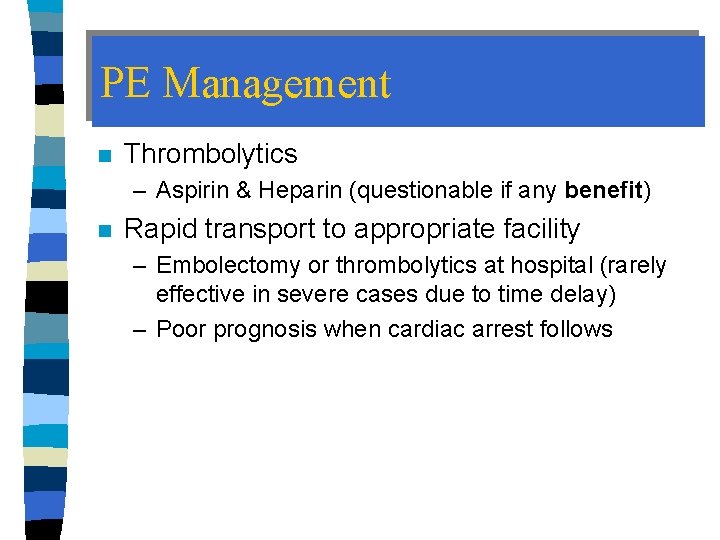 PE Management n Thrombolytics – Aspirin & Heparin (questionable if any benefit) n Rapid