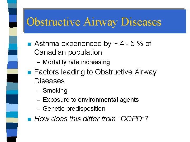 Obstructive Airway Diseases n Asthma experienced by ~ 4 - 5 % of Canadian