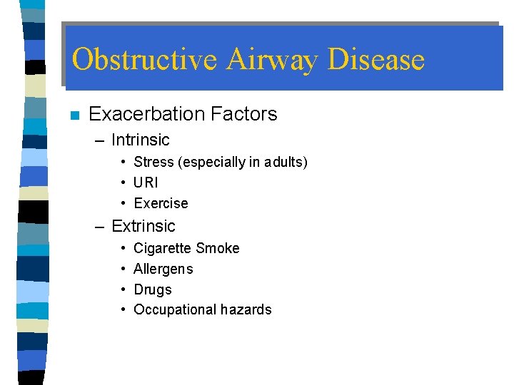 Obstructive Airway Disease n Exacerbation Factors – Intrinsic • Stress (especially in adults) •