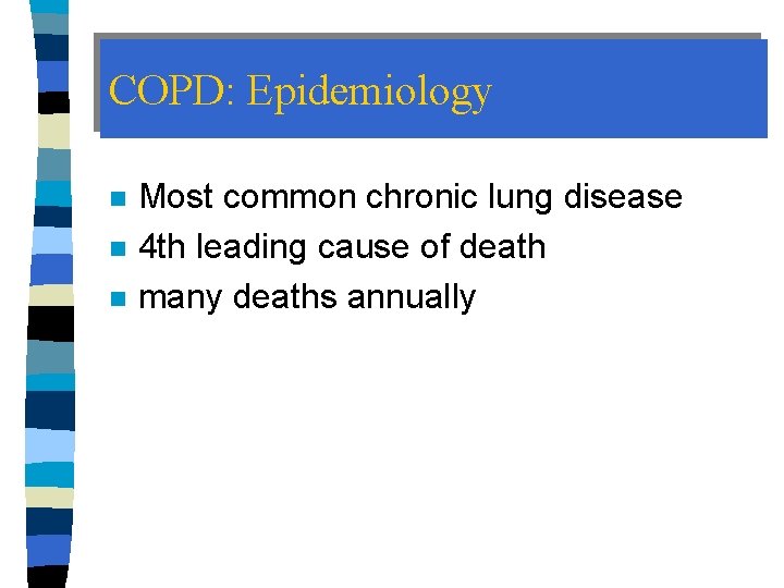 COPD: Epidemiology n n n Most common chronic lung disease 4 th leading cause