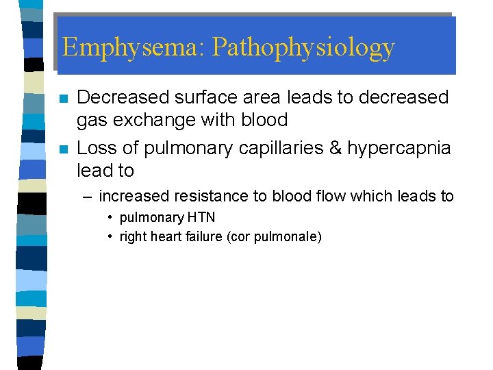 Emphysema: Pathophysiology n n Decreased surface area leads to decreased gas exchange with blood