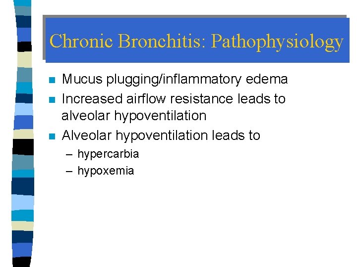 Chronic Bronchitis: Pathophysiology n n n Mucus plugging/inflammatory edema Increased airflow resistance leads to