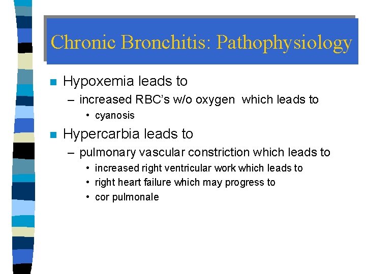 Chronic Bronchitis: Pathophysiology n Hypoxemia leads to – increased RBC’s w/o oxygen which leads