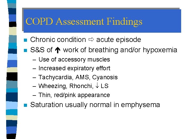 COPD Assessment Findings n n Chronic condition acute episode S&S of work of breathing