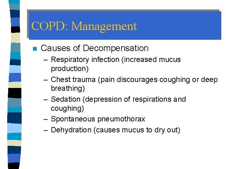 COPD: Management n Causes of Decompensation – Respiratory infection (increased mucus production) – Chest