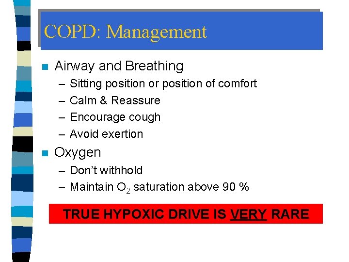 COPD: Management n Airway and Breathing – – n Sitting position or position of