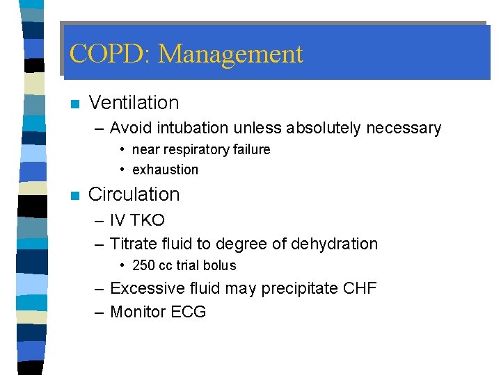 COPD: Management n Ventilation – Avoid intubation unless absolutely necessary • near respiratory failure