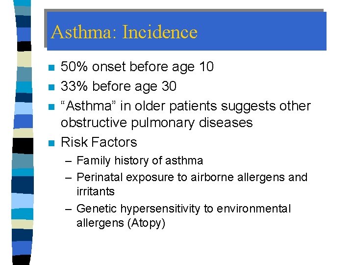 Asthma: Incidence n n 50% onset before age 10 33% before age 30 “Asthma”