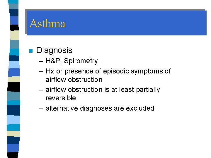 Asthma n Diagnosis – H&P, Spirometry – Hx or presence of episodic symptoms of