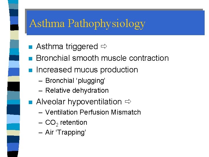 Asthma Pathophysiology n n n Asthma triggered Bronchial smooth muscle contraction Increased mucus production