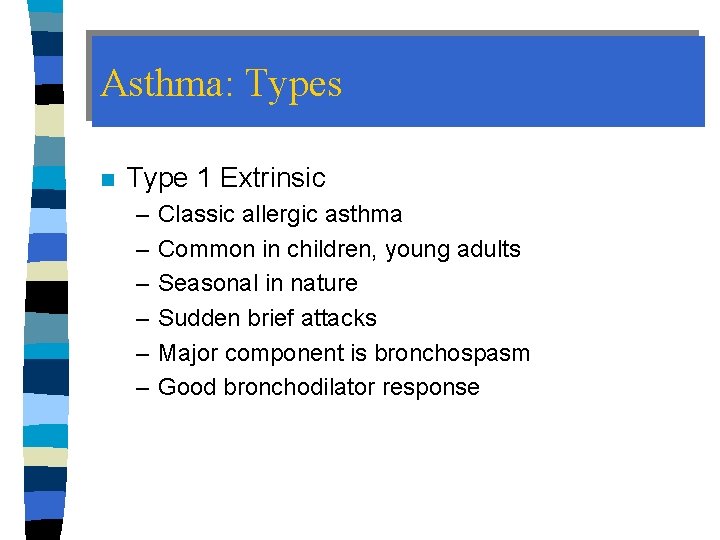 Asthma: Types n Type 1 Extrinsic – – – Classic allergic asthma Common in