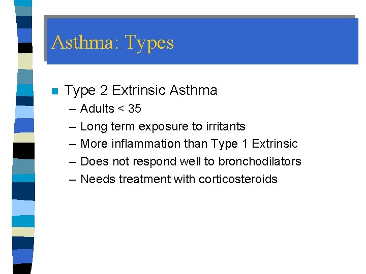 Asthma: Types n Type 2 Extrinsic Asthma – – – Adults < 35 Long