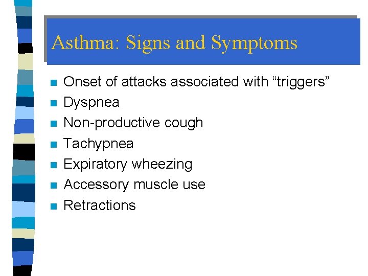 Asthma: Signs and Symptoms n n n n Onset of attacks associated with “triggers”