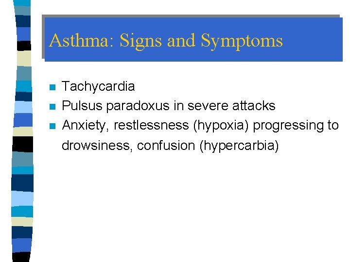 Asthma: Signs and Symptoms n n n Tachycardia Pulsus paradoxus in severe attacks Anxiety,