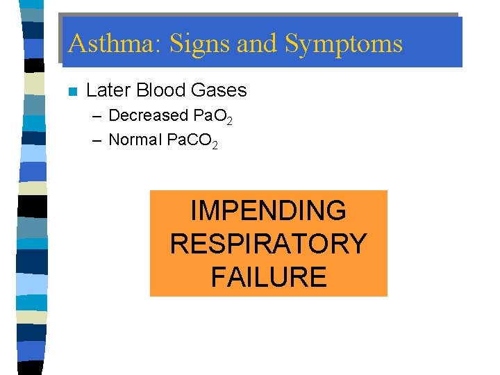 Asthma: Signs and Symptoms n Later Blood Gases – Decreased Pa. O 2 –