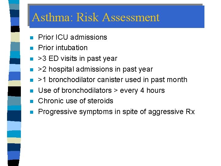 Asthma: Risk Assessment n n n n Prior ICU admissions Prior intubation >3 ED