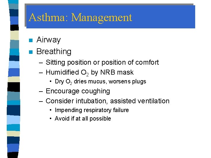 Asthma: Management n n Airway Breathing – Sitting position or position of comfort –