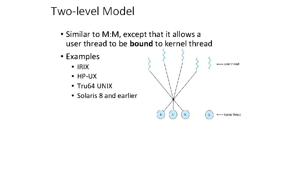 Two-level Model • Similar to M: M, except that it allows a user thread