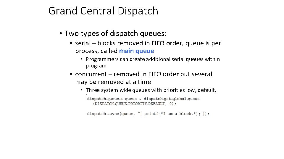 Grand Central Dispatch • Two types of dispatch queues: • serial – blocks removed