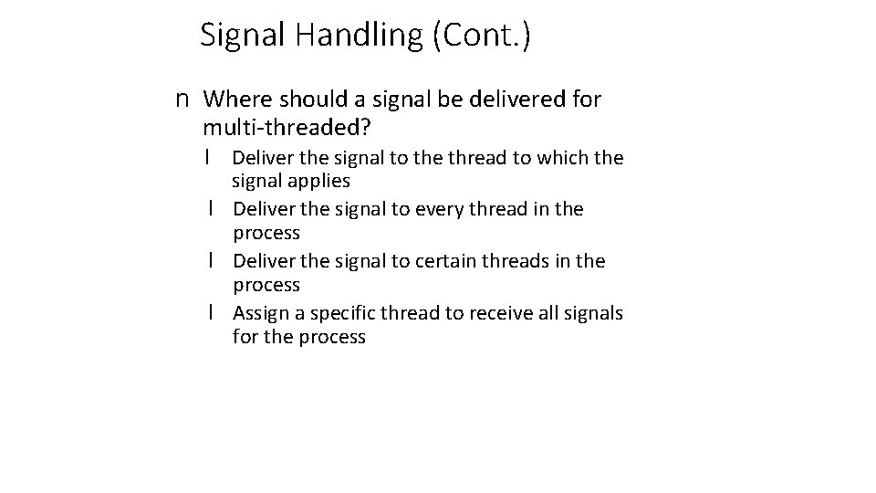 Signal Handling (Cont. ) n Where should a signal be delivered for multi-threaded? l