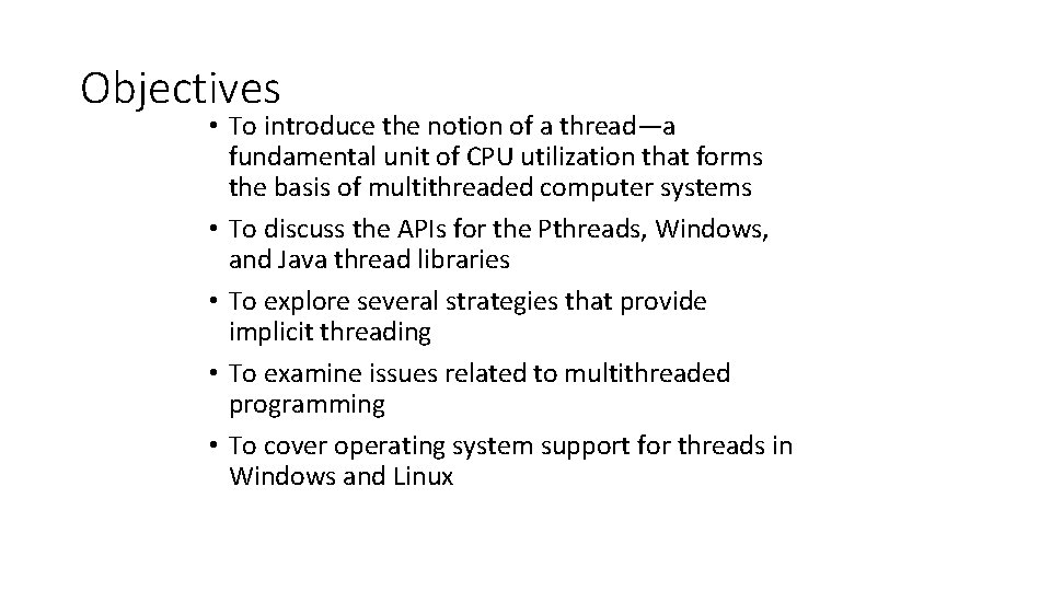 Objectives • To introduce the notion of a thread—a fundamental unit of CPU utilization