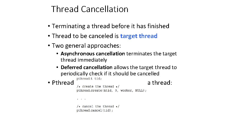 Thread Cancellation • Terminating a thread before it has finished • Thread to be