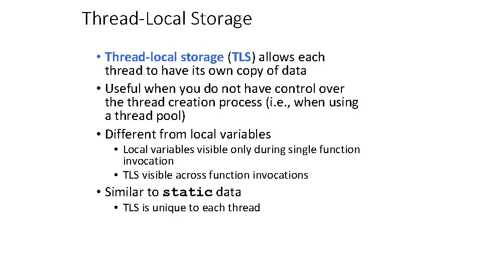 Thread-Local Storage • Thread-local storage (TLS) allows each thread to have its own copy