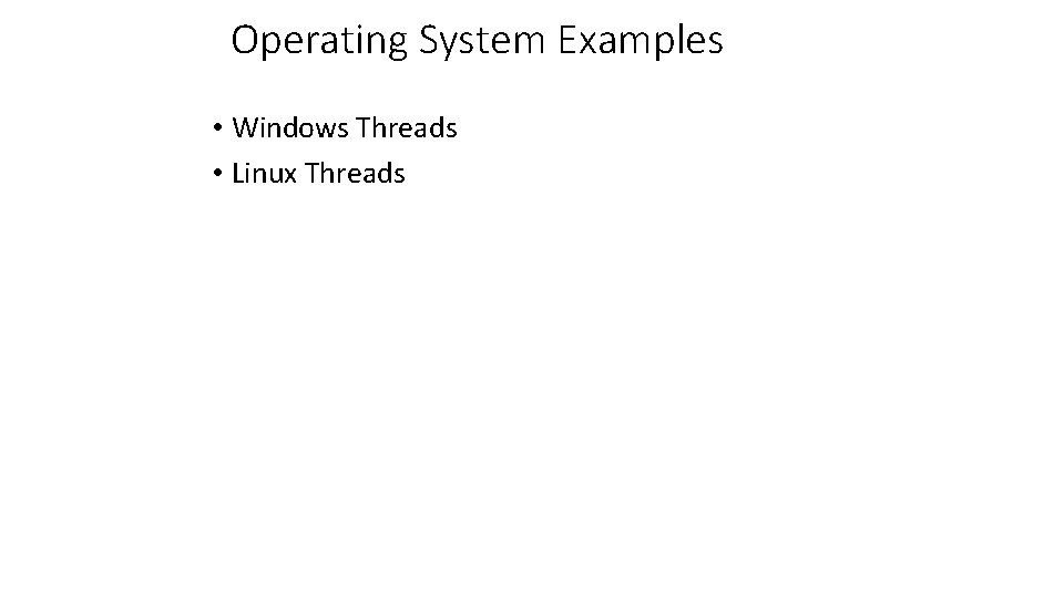 Operating System Examples • Windows Threads • Linux Threads 
