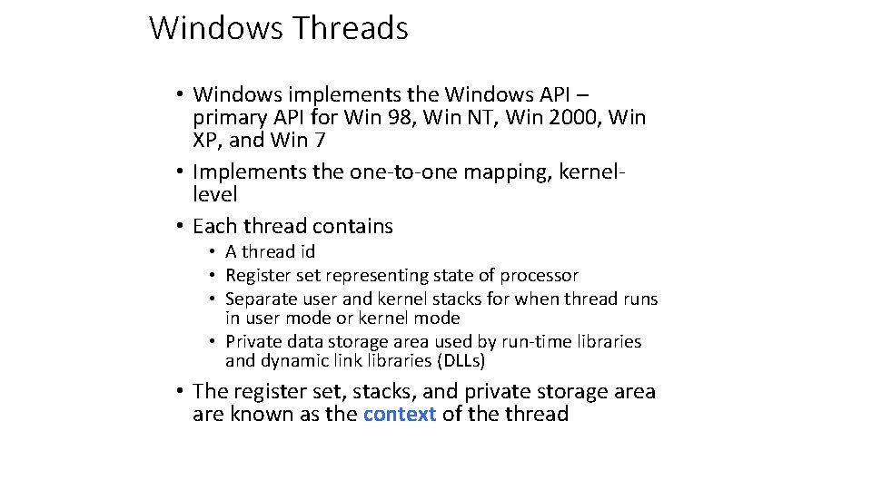 Windows Threads • Windows implements the Windows API – primary API for Win 98,