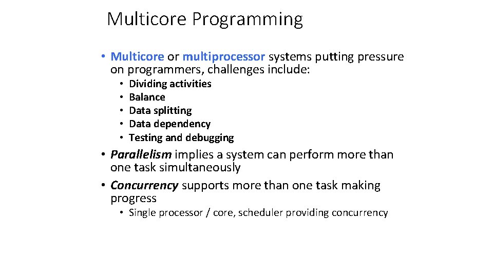 Multicore Programming • Multicore or multiprocessor systems putting pressure on programmers, challenges include: •