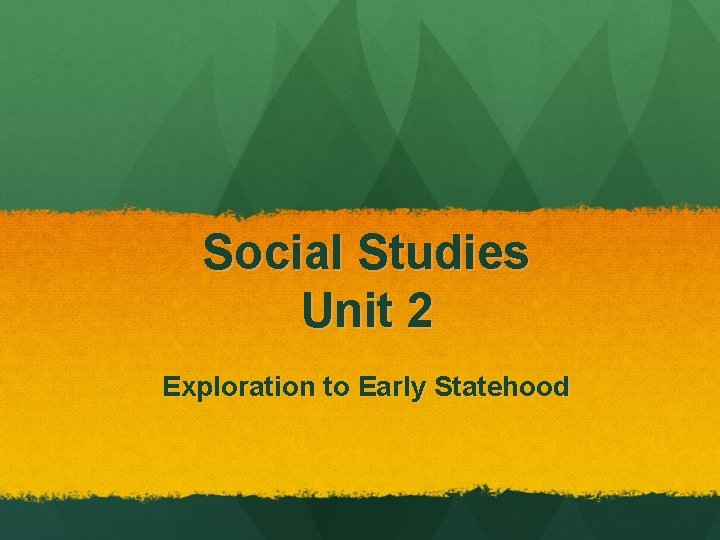 Social Studies Unit 2 Exploration to Early Statehood 