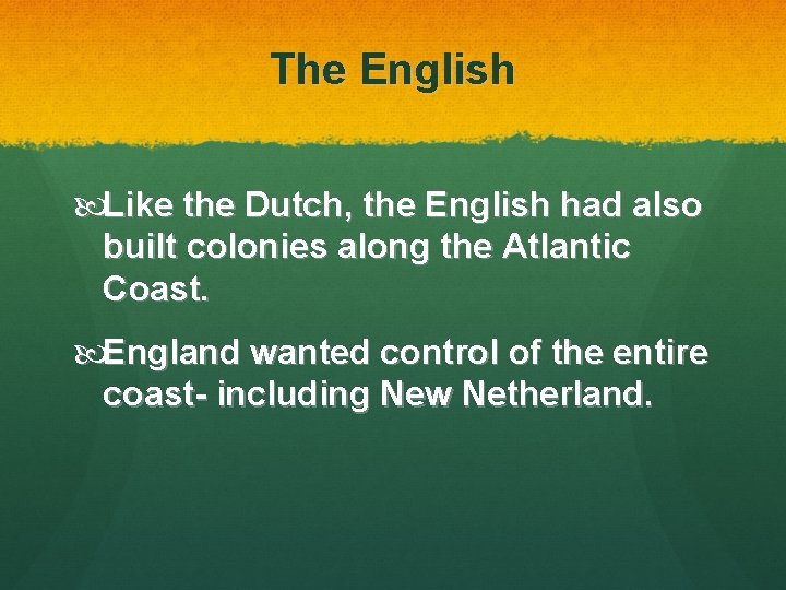 The English Like the Dutch, the English had also built colonies along the Atlantic