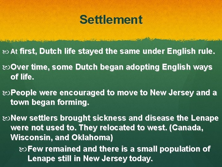 Settlement At first, Dutch life stayed the same under English rule. Over time, some