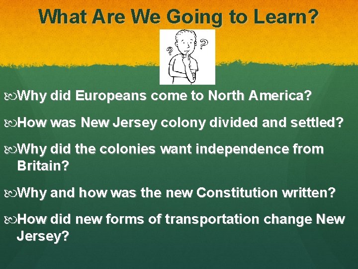 What Are We Going to Learn? Why did Europeans come to North America? How