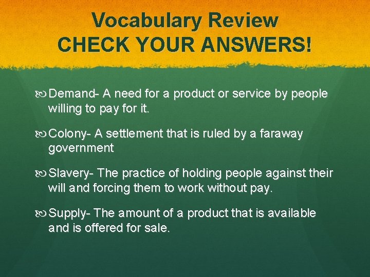 Vocabulary Review CHECK YOUR ANSWERS! Demand- A need for a product or service by