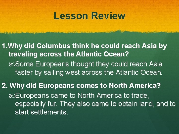 Lesson Review 1. Why did Columbus think he could reach Asia by traveling across