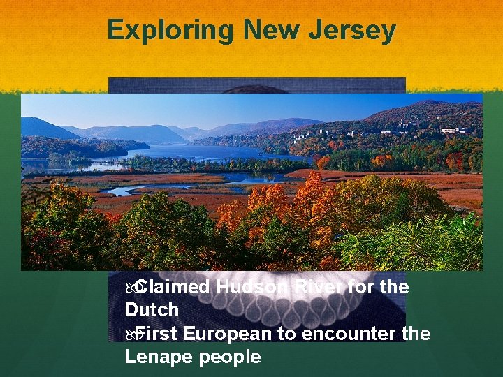 Exploring New Jersey 1609 - Henry Hudson was the captain of a Dutch ship Exploring New Jersey 1609 - Henry Hudson was the captain of a Dutch ship
