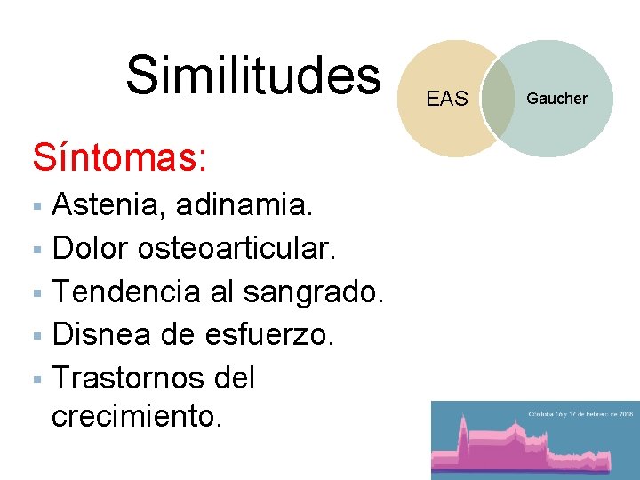 Similitudes Síntomas: Astenia, adinamia. § Dolor osteoarticular. § Tendencia al sangrado. § Disnea de