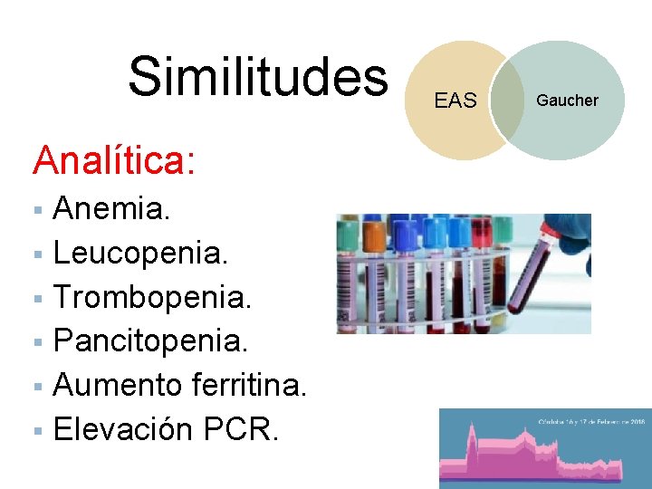 Similitudes Analítica: Anemia. § Leucopenia. § Trombopenia. § Pancitopenia. § Aumento ferritina. § Elevación