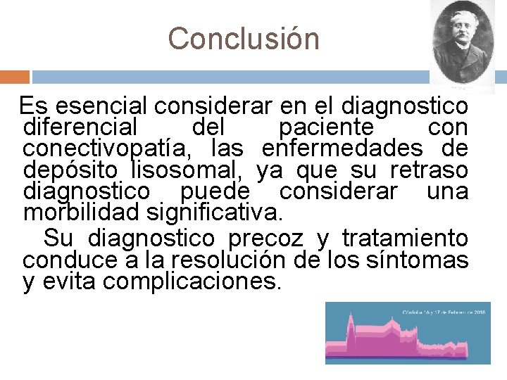 Conclusión Es esencial considerar en el diagnostico diferencial del paciente conectivopatía, las enfermedades de