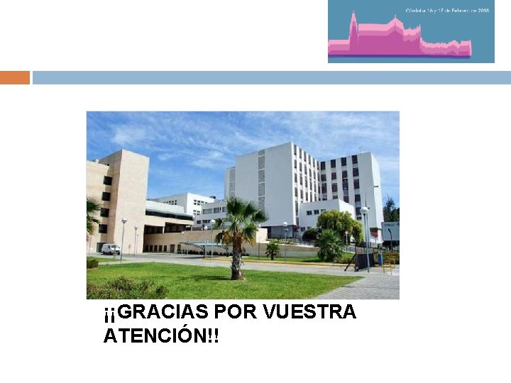 ¡¡GRACIAS POR VUESTRA ATENCIÓN!! 
