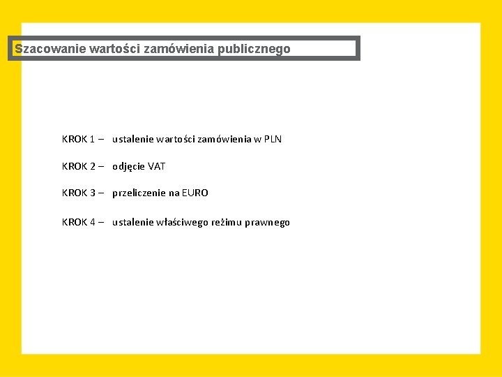 Szacowanie wartości zamówienia publicznego KROK 1 – ustalenie wartości zamówienia w PLN KROK 2