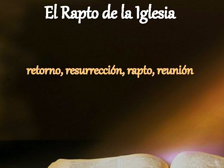 El Rapto de la Iglesia retorno, resurrección, rapto, reunión El Rapto de la Iglesia retorno, resurrección, rapto, reunión