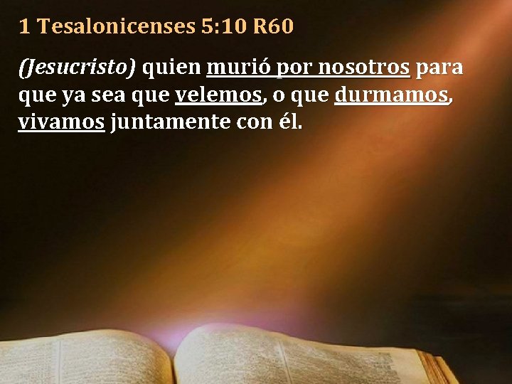 1 Tesalonicenses 5: 10 R 60 (Jesucristo) quien murió por nosotros para que ya 1 Tesalonicenses 5: 10 R 60 (Jesucristo) quien murió por nosotros para que ya
